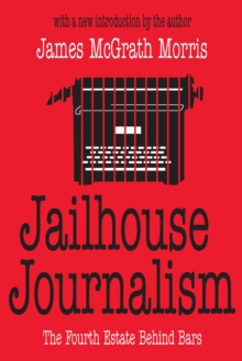 Jailhouse Journalism : The Fourth Estate Behind Bars