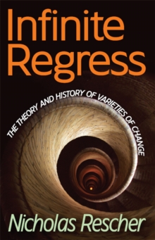 Infinite Regress : The Theory and History of Varieties of Change