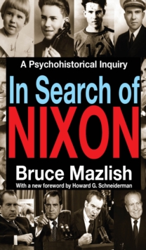 In Search of Nixon : A Psychohistorical Inquiry