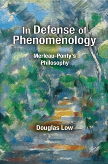 In Defense of Phenomenology : Merleau-Pontys Philosophy