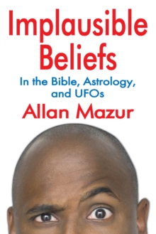 Implausible Beliefs : In the Bible, Astrology, and UFOs