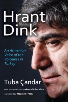 Hrant Dink : An Armenian Voice of the Voiceless in Turkey