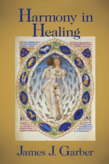 Harmony in Healing : The Theoretical Basis of Ancient and Medieval Medicine