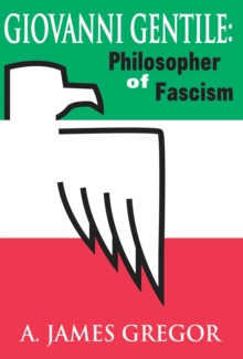 Giovanni Gentile : Philosopher of Fascism