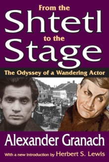 From the Shtetl to the Stage : The Odyssey of a Wandering Actor