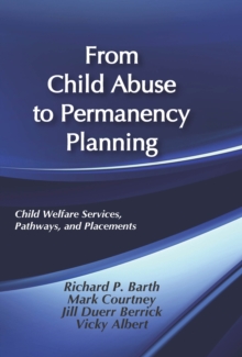 From Child Abuse to Permanency Planning : Child Welfare Services Pathways and Placements