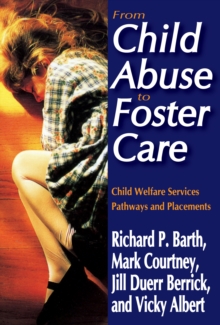 From Child Abuse to Foster Care : Child Welfare Services Pathways and Placements