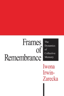 Frames of Remembrance : The Dynamics of Collective Memory