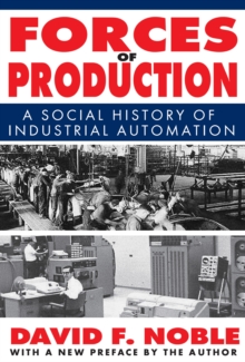 Forces of Production : A Social History of Industrial Automation