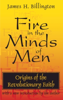 Fire in the Minds of Men : Origins of the Revolutionary Faith