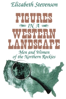 Figures in a Western Landscape : Men and Women of the Northern Rockies