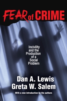 Fear of Crime : Incivility and the Production of a Social Problem