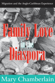 Family Love in the Diaspora : Migration and the Anglo-Caribbean Experience