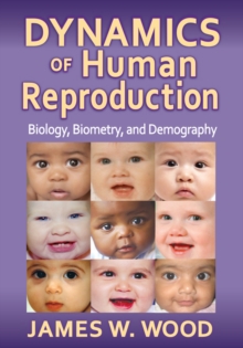 Dynamics of Human Reproduction : Biology, Biometry, Demography