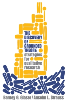 Discovery of Grounded Theory : Strategies for Qualitative Research