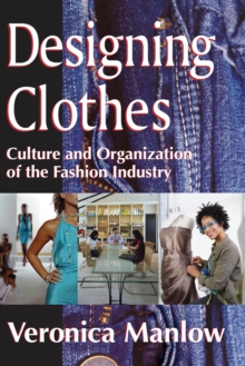 Designing Clothes : Culture and Organization of the Fashion Industry