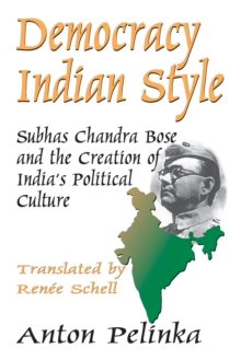 Democracy Indian Style : Subhas Chandra Bose and the Creation of India's Political Culture