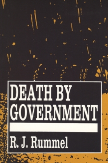 Death by Government : Genocide and Mass Murder Since 1900