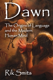 Dawn : The Origins of Language and the Modern Human Mind