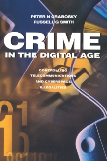 Crime in the Digital Age : Controlling Telecommunications and Cyberspace Illegalities