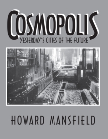 Cosmopolis : Yesterday's Cities of the Future