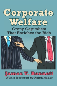 Corporate Welfare : Crony Capitalism That Enriches the Rich