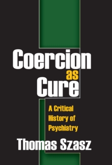 Coercion as Cure : A Critical History of Psychiatry