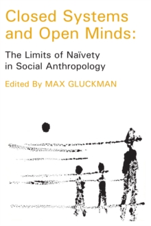 Closed Systems and Open Minds : The Limits of Naivety in Social Anthropology