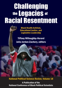 Challenging the Legacies of Racial Resentment : Black Health Activism, Educational Justice, and Legislative Leadership