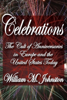 Celebrations : The Cult of Anniversaries in Europe and the United States Today