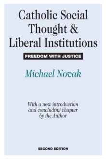 Catholic Social Thought and Liberal Institutions : Freedom with Justice