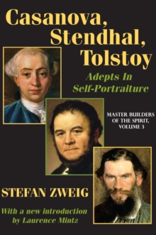 Casanova, Stendhal, Tolstoy: Adepts in Self-Portraiture : Volume 3, Master Builders of the Spirit