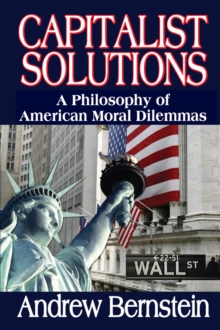 Capitalist Solutions : A Philosophy of American Moral Dilemmas