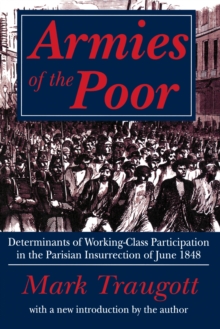 Armies of the Poor : Determinants of Working-class Participation in in the Parisian Insurrection of June 1848