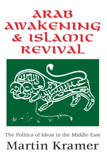 Arab Awakening and Islamic Revival : The Politics of Ideas in the Middle East