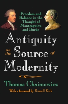 Antiquity as the Source of Modernity : Freedom and Balance in the Thought of Montesquieu and Burke