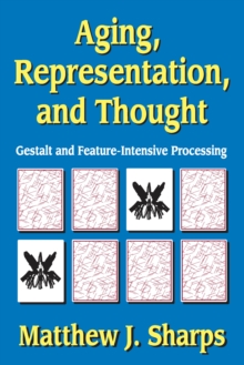 Aging, Representation, and Thought : Gestalt and Feature-Intensive Processing