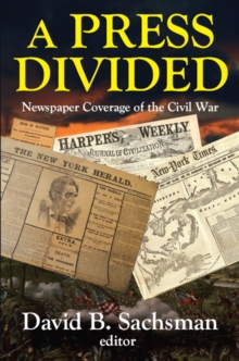 A Press Divided : Newspaper Coverage of the Civil War