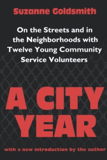 A City Year : On the Streets and in the Neighbourhoods with Twelve Young Community Volunteers