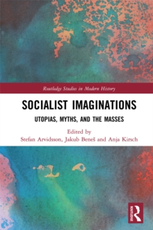 Socialist Imaginations : Utopias, Myths, and the Masses