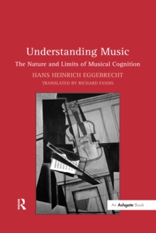 Understanding Music : The Nature and Limits of Musical Cognition