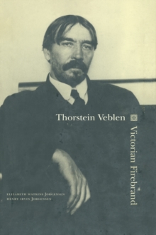 Thorstein Veblen : Victorian Firebrand