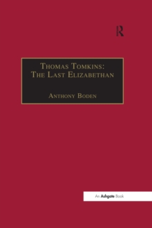 Thomas Tomkins: The Last Elizabethan