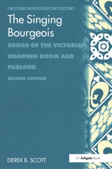 The Singing Bourgeois : Songs of the Victorian Drawing Room and Parlour