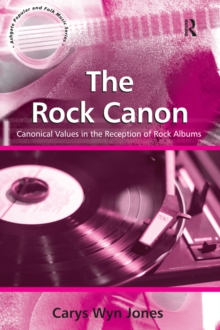 The Rock Canon : Canonical Values in the Reception of Rock Albums