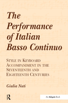 The Performance of Italian Basso Continuo : Style in Keyboard Accompaniment in the Seventeenth and Eighteenth Centuries