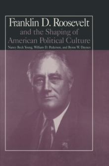 The M.E.Sharpe Library of Franklin D.Roosevelt Studies : Volume 1: Franklin D.Roosevelt and the Shaping of American Political Culture