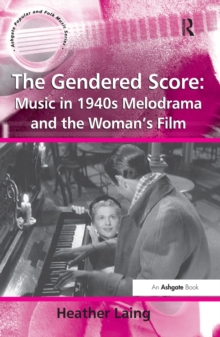 The Gendered Score: Music in 1940s Melodrama and the Woman's Film