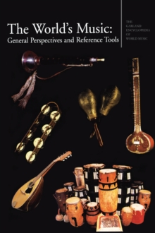 The Garland Encyclopedia of World Music : The World's Music: General Perspectives and Reference Tools