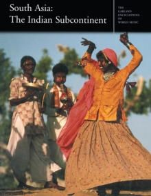 The Garland Encyclopedia of World Music : South Asia: The Indian Subcontinent